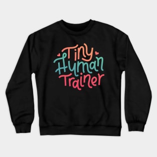 Tiny Human Trainer Crewneck Sweatshirt